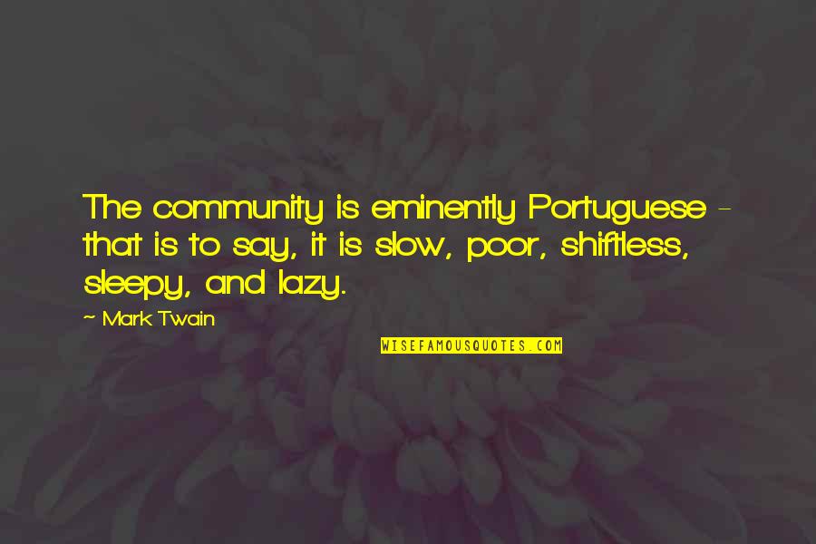 Demaio Voter Quotes By Mark Twain: The community is eminently Portuguese - that is Demaio Voter Quotes By Mark Twain: The community is eminently Portuguese - that is