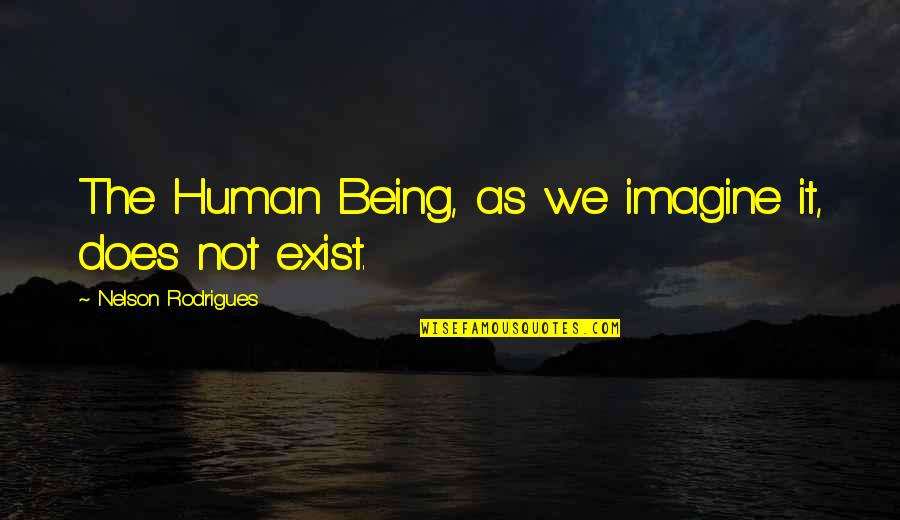 Demaio Voter Quotes By Nelson Rodrigues: The Human Being, as we imagine it, does Demaio Voter Quotes By Nelson Rodrigues: The Human Being, as we imagine it, does