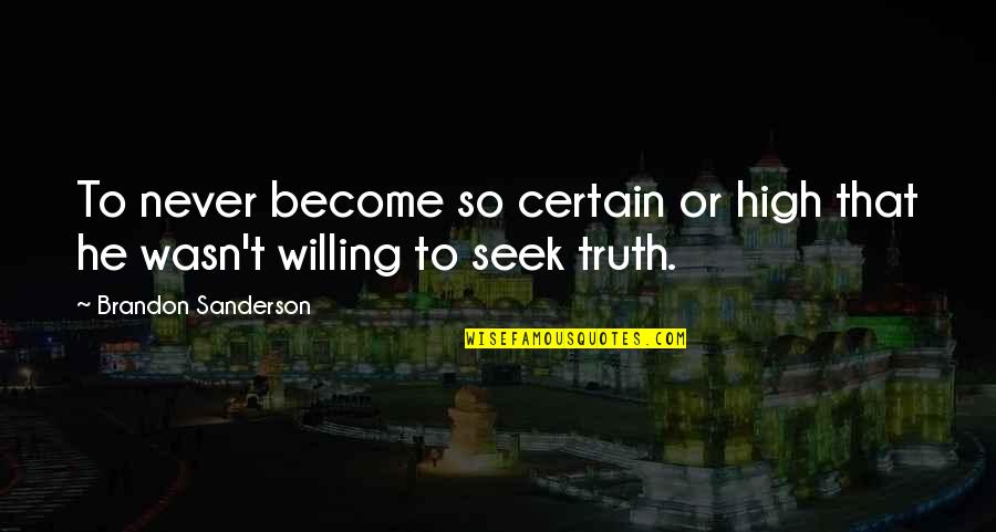 Demanche Chhoun Quotes By Brandon Sanderson: To never become so certain or high that Demanche Chhoun Quotes By Brandon Sanderson: To never become so certain or high that