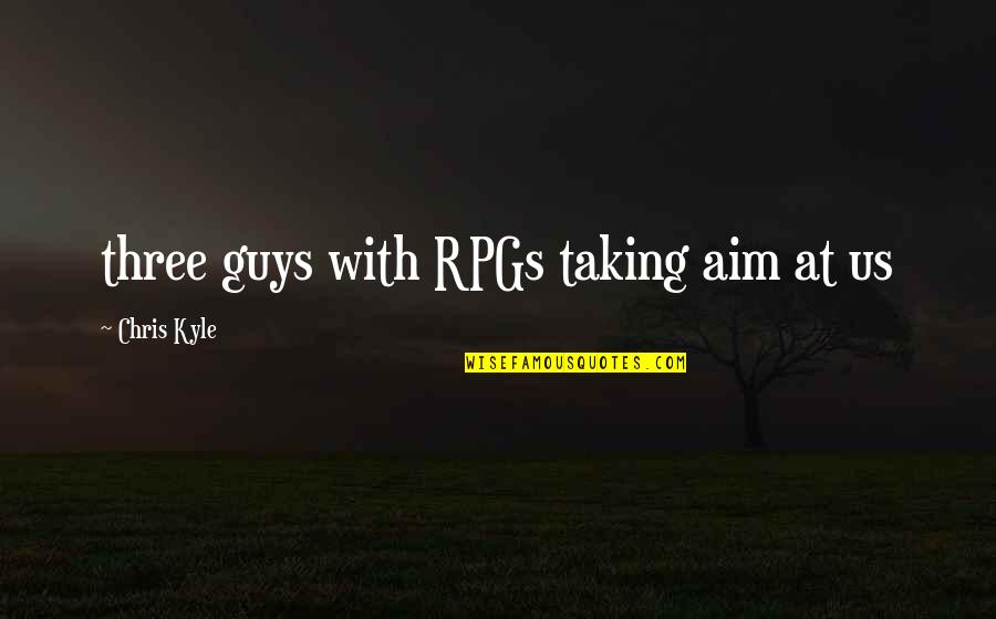 Demanche Mcchristian Quotes By Chris Kyle: three guys with RPGs taking aim at us Demanche Mcchristian Quotes By Chris Kyle: three guys with RPGs taking aim at us