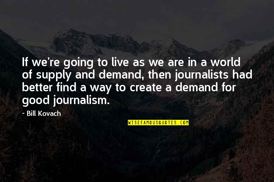 Demand And Supply Quotes By Bill Kovach: If we're going to live as we are