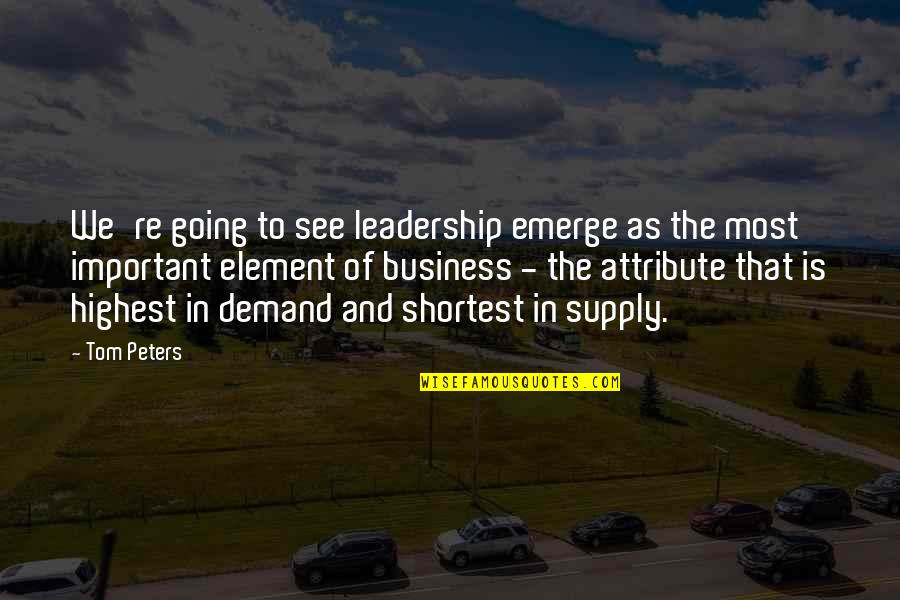 Demand And Supply Quotes By Tom Peters: We're going to see leadership emerge as the