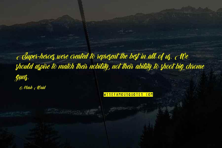 Demand Excellence Quote Quotes By Mark Waid: Super-heroes were created to represent the best in Demand Excellence Quote Quotes By Mark Waid: Super-heroes were created to represent the best in