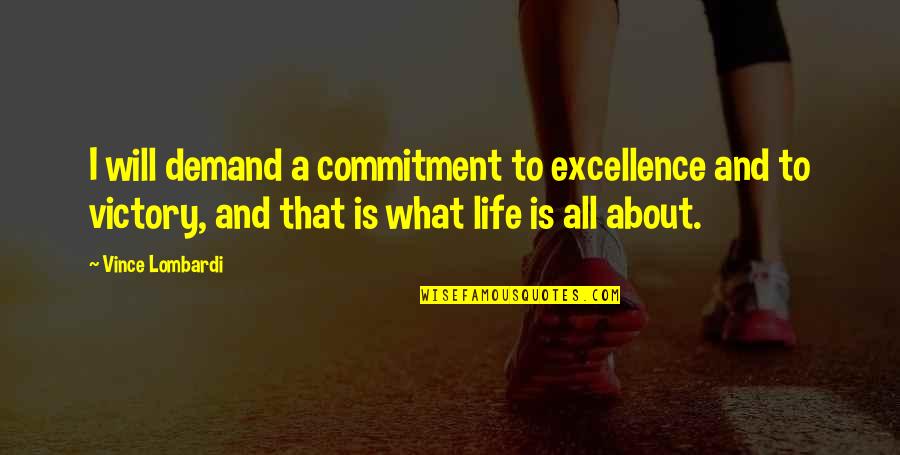 Demand Excellence Quotes By Vince Lombardi: I will demand a commitment to excellence and