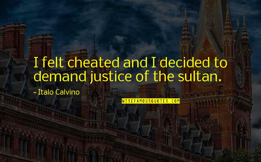 Demand For Justice Quotes By Italo Calvino: I felt cheated and I decided to demand