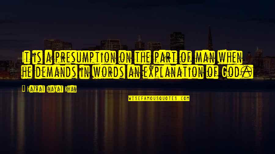Demand It Quotes By Hazrat Inayat Khan: It is a presumption on the part of Demand It Quotes By Hazrat Inayat Khan: It is a presumption on the part of