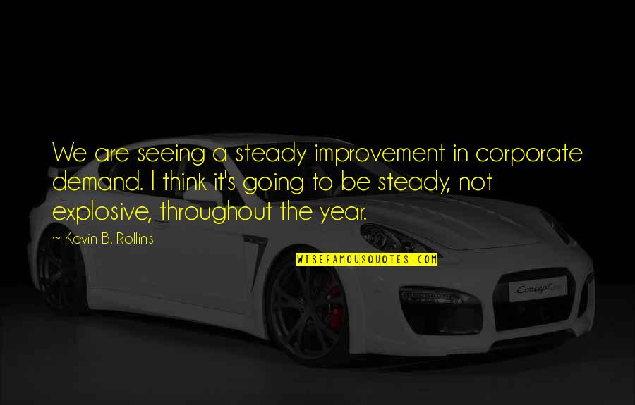 Demand It Quotes By Kevin B. Rollins: We are seeing a steady improvement in corporate Demand It Quotes By Kevin B. Rollins: We are seeing a steady improvement in corporate