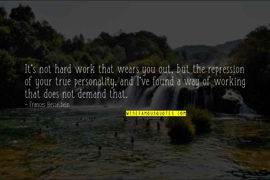 Demand Its Own Way Quotes By Frances Hesselbein: It's not hard work that wears you out, Demand Its Own Way Quotes By Frances Hesselbein: It's not hard work that wears you out,