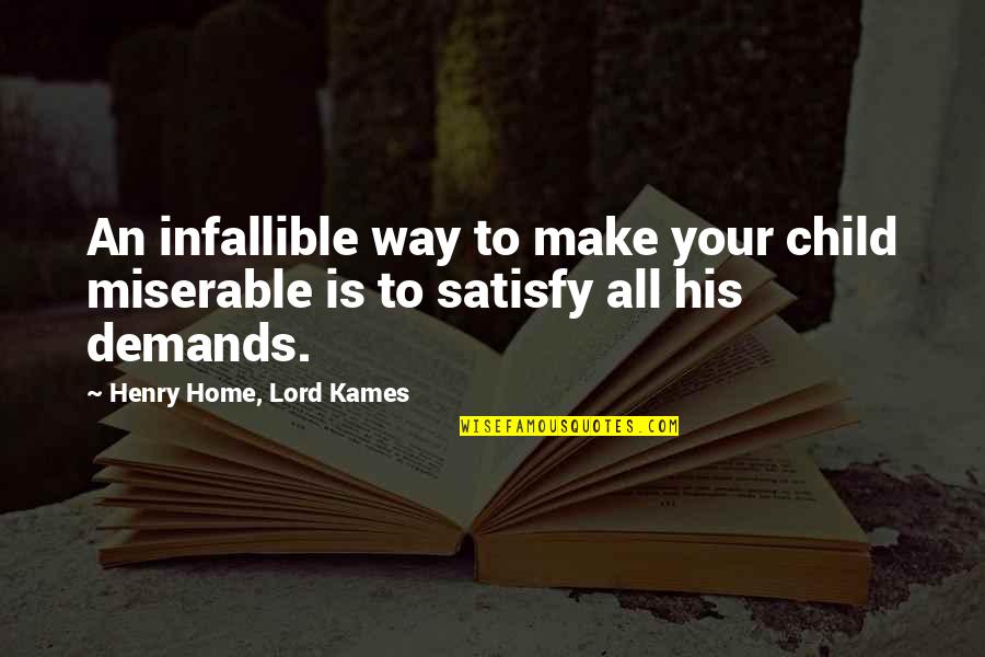 Demand Its Own Way Quotes By Henry Home, Lord Kames: An infallible way to make your child miserable Demand Its Own Way Quotes By Henry Home, Lord Kames: An infallible way to make your child miserable