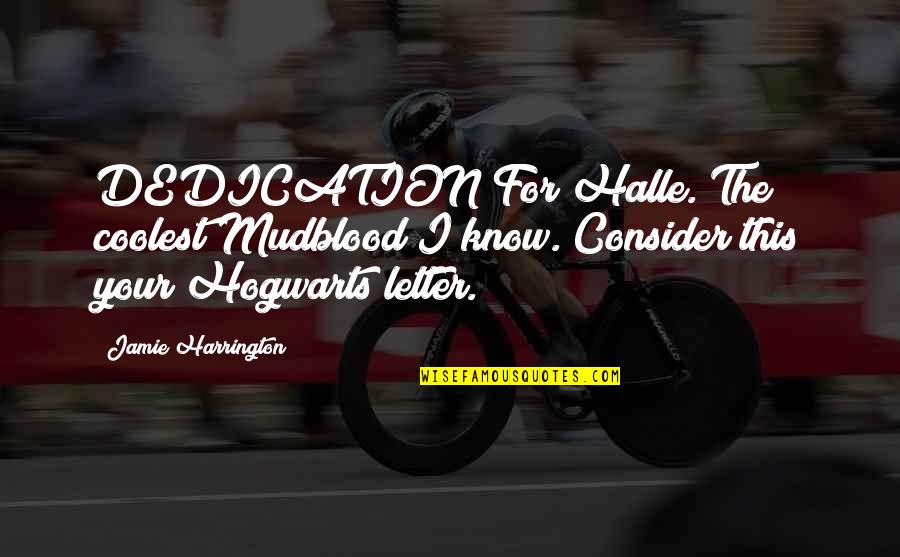 Demand Its Own Way Quotes By Jamie Harrington: DEDICATION For Halle. The coolest Mudblood I know. Demand Its Own Way Quotes By Jamie Harrington: DEDICATION For Halle. The coolest Mudblood I know.