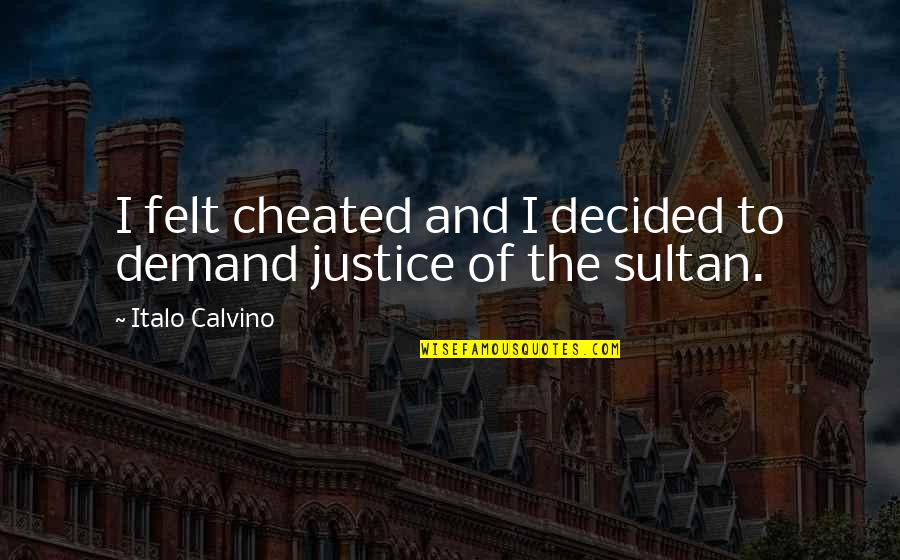 Demand Justice Quotes By Italo Calvino: I felt cheated and I decided to demand