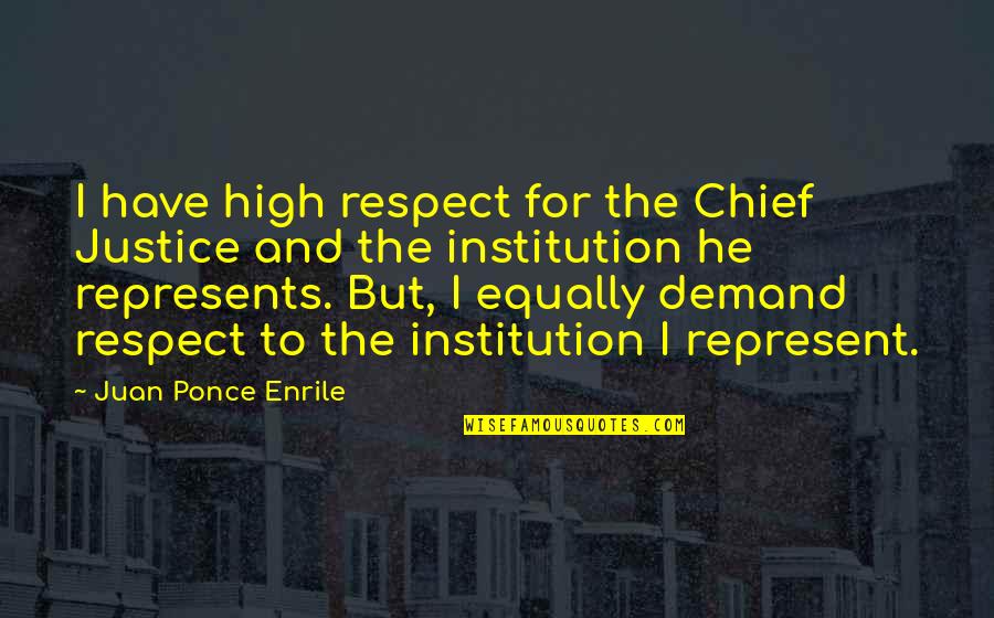 Demand Justice Quotes By Juan Ponce Enrile: I have high respect for the Chief Justice