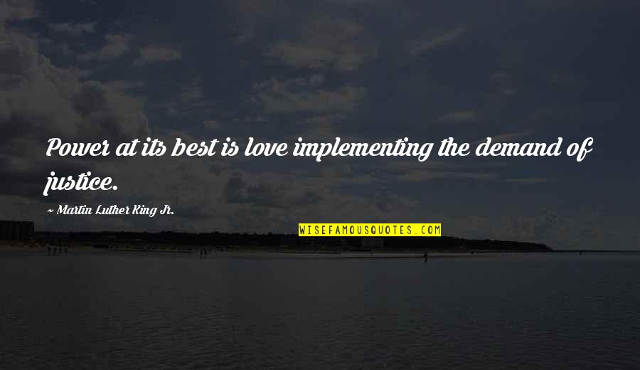 Demand Justice Quotes By Martin Luther King Jr.: Power at its best is love implementing the