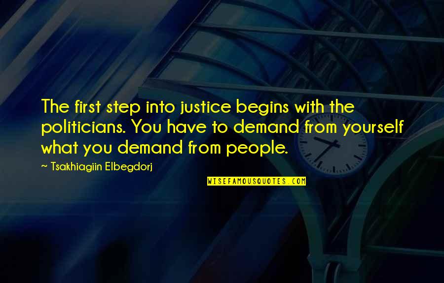 Demand Justice Quotes By Tsakhiagiin Elbegdorj: The first step into justice begins with the