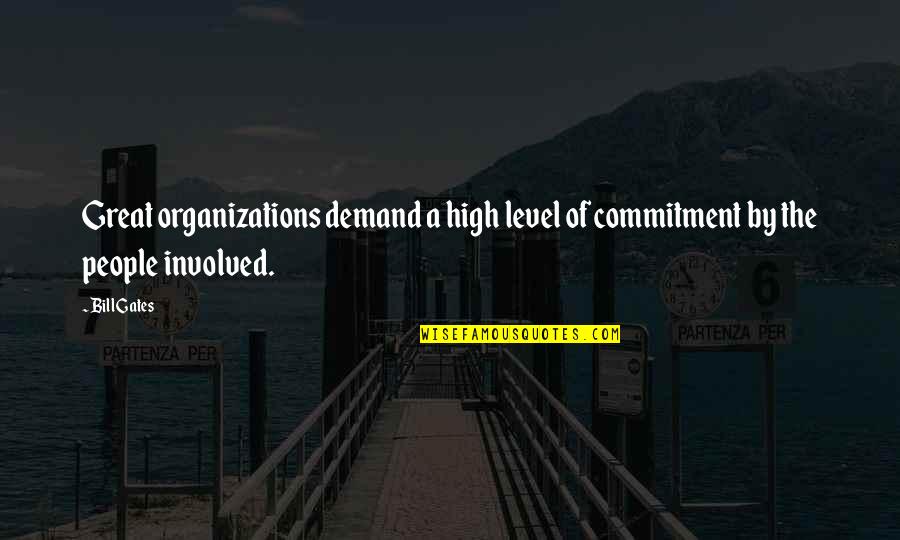 Demand Quotes By Bill Gates: Great organizations demand a high level of commitment