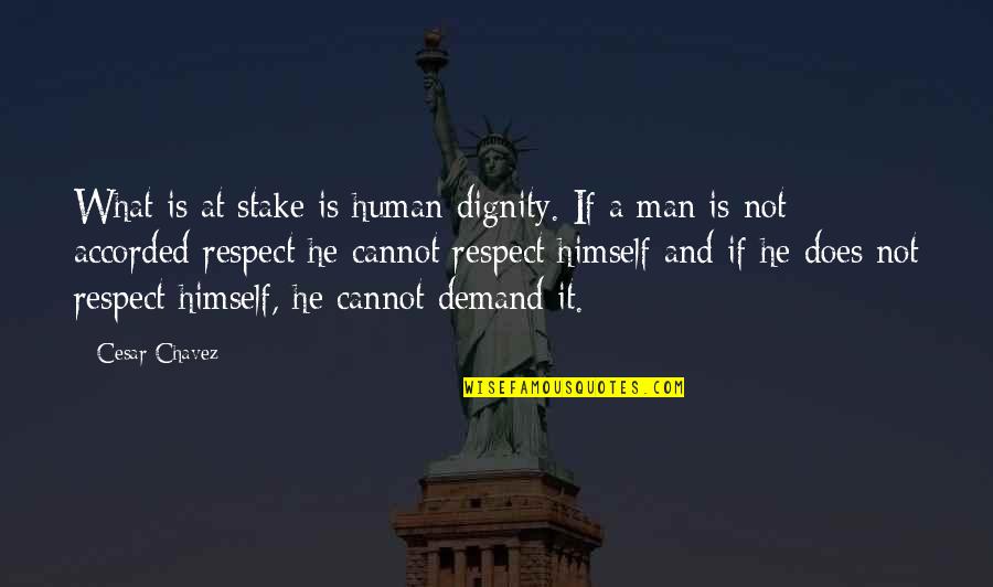 Demand Quotes By Cesar Chavez: What is at stake is human dignity. If Demand Quotes By Cesar Chavez: What is at stake is human dignity. If