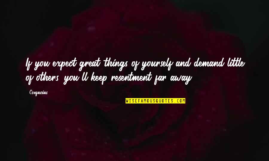Demand Quotes By Confucius: If you expect great things of yourself and Demand Quotes By Confucius: If you expect great things of yourself and