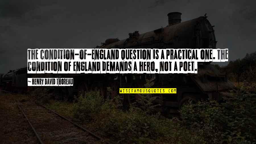 Demand Quotes By Henry David Thoreau: The condition-of-England question is a practical one. The