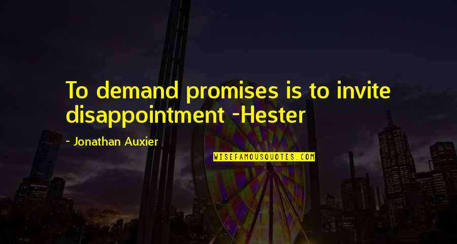 Demand Quotes By Jonathan Auxier: To demand promises is to invite disappointment -Hester