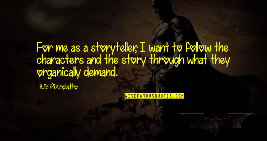 Demand Quotes By Nic Pizzolatto: For me as a storyteller, I want to Demand Quotes By Nic Pizzolatto: For me as a storyteller, I want to