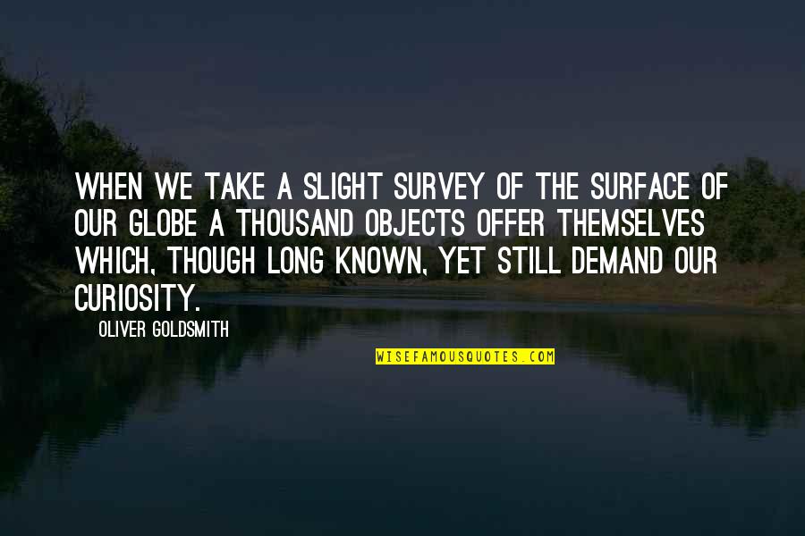 Demand Quotes By Oliver Goldsmith: When we take a slight survey of the Demand Quotes By Oliver Goldsmith: When we take a slight survey of the