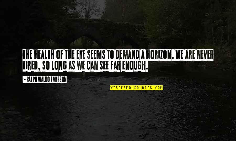 Demand Quotes By Ralph Waldo Emerson: The health of the eye seems to demand Demand Quotes By Ralph Waldo Emerson: The health of the eye seems to demand