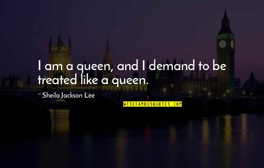 Demand Quotes By Sheila Jackson Lee: I am a queen, and I demand to Demand Quotes By Sheila Jackson Lee: I am a queen, and I demand to