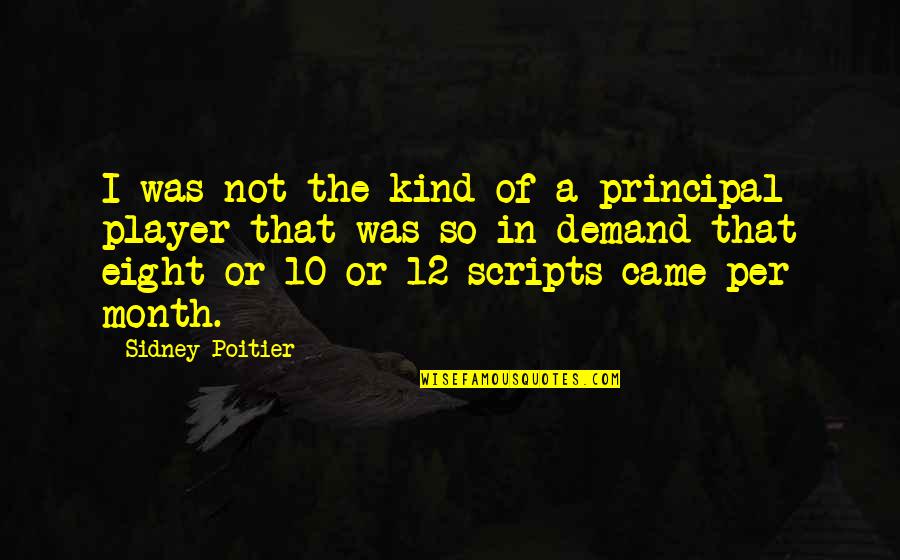 Demand Quotes By Sidney Poitier: I was not the kind of a principal Demand Quotes By Sidney Poitier: I was not the kind of a principal