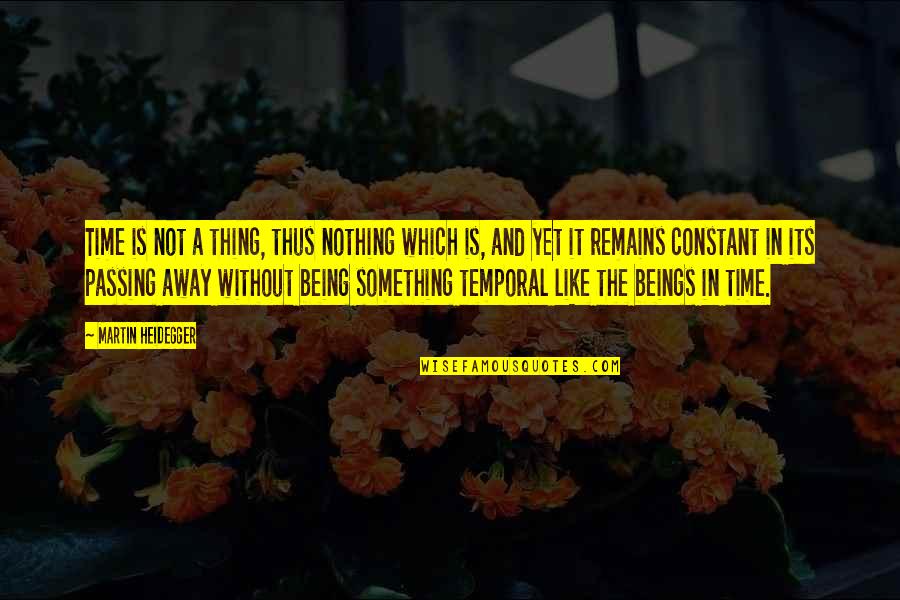 Demanda En Quotes By Martin Heidegger: Time is not a thing, thus nothing which Demanda En Quotes By Martin Heidegger: Time is not a thing, thus nothing which