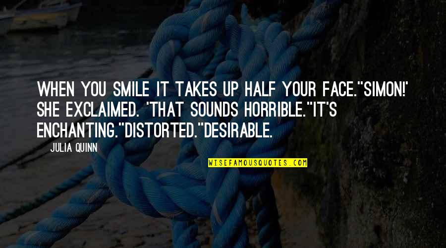 Demandait Quotes By Julia Quinn: When you smile it takes up half your