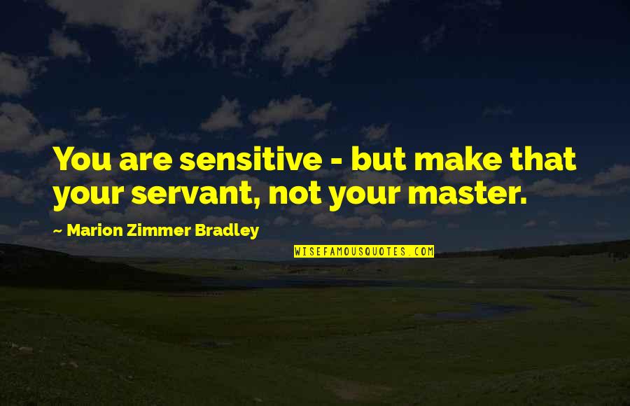 Demandar Quotes By Marion Zimmer Bradley: You are sensitive - but make that your