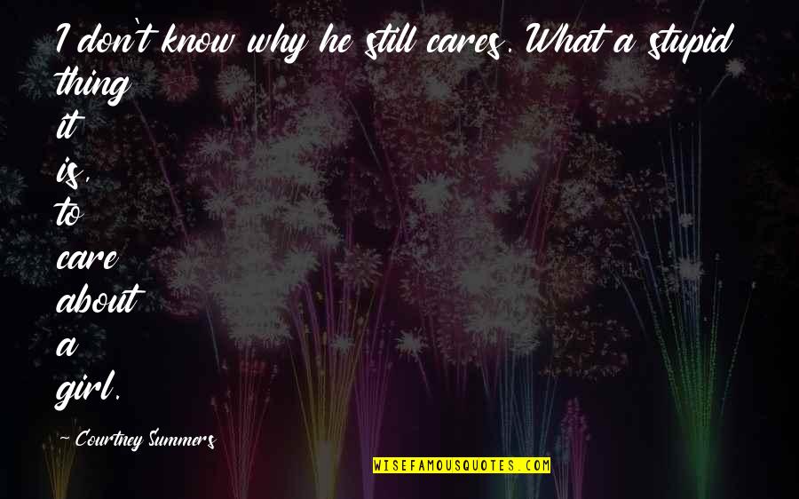 Demandas De Alimentos Quotes By Courtney Summers: I don't know why he still cares. What Demandas De Alimentos Quotes By Courtney Summers: I don't know why he still cares. What