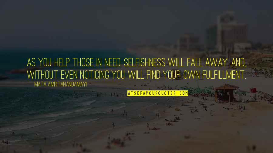 Demandas De Alimentos Quotes By Mata Amritanandamayi: As you help those in need, selfishness will Demandas De Alimentos Quotes By Mata Amritanandamayi: As you help those in need, selfishness will