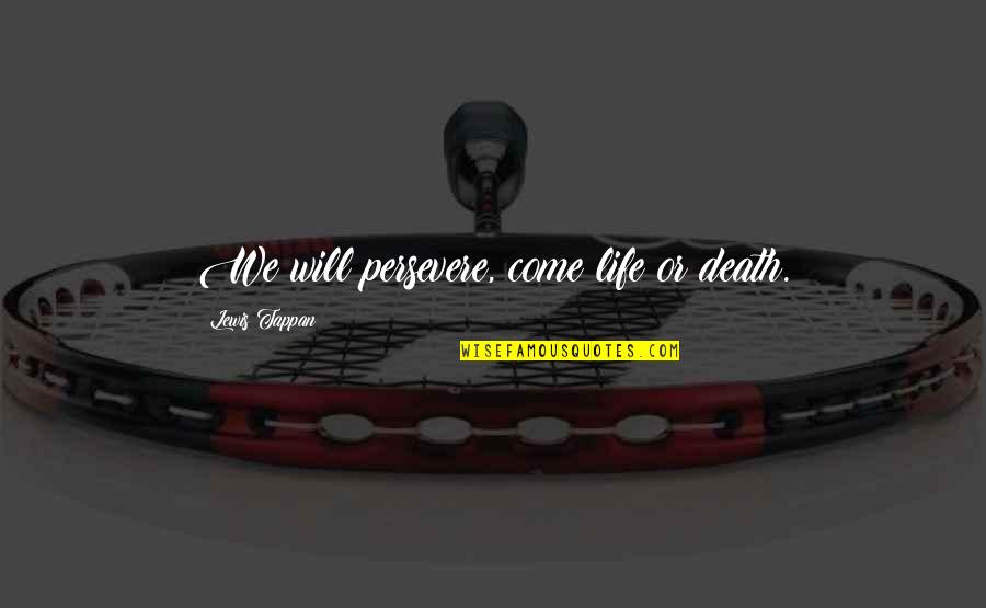 Demandas Por Quotes By Lewis Tappan: We will persevere, come life or death. Demandas Por Quotes By Lewis Tappan: We will persevere, come life or death.