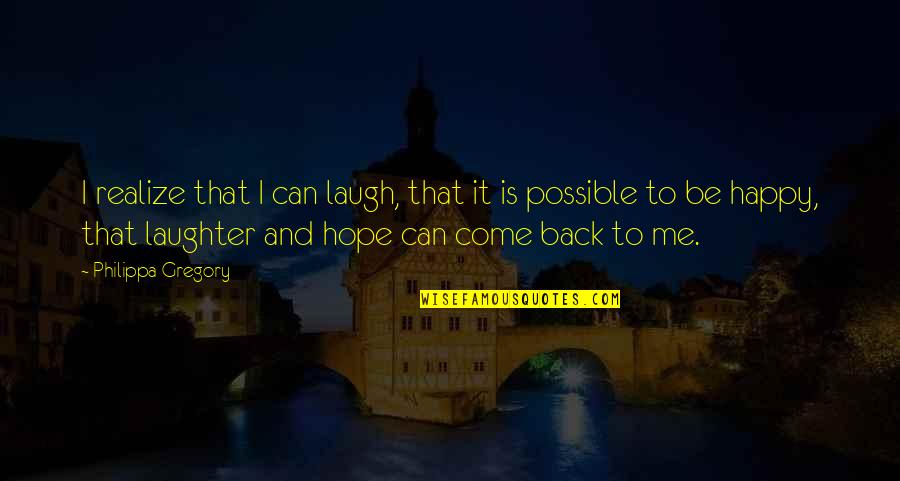 Demandas Por Quotes By Philippa Gregory: I realize that I can laugh, that it Demandas Por Quotes By Philippa Gregory: I realize that I can laugh, that it
