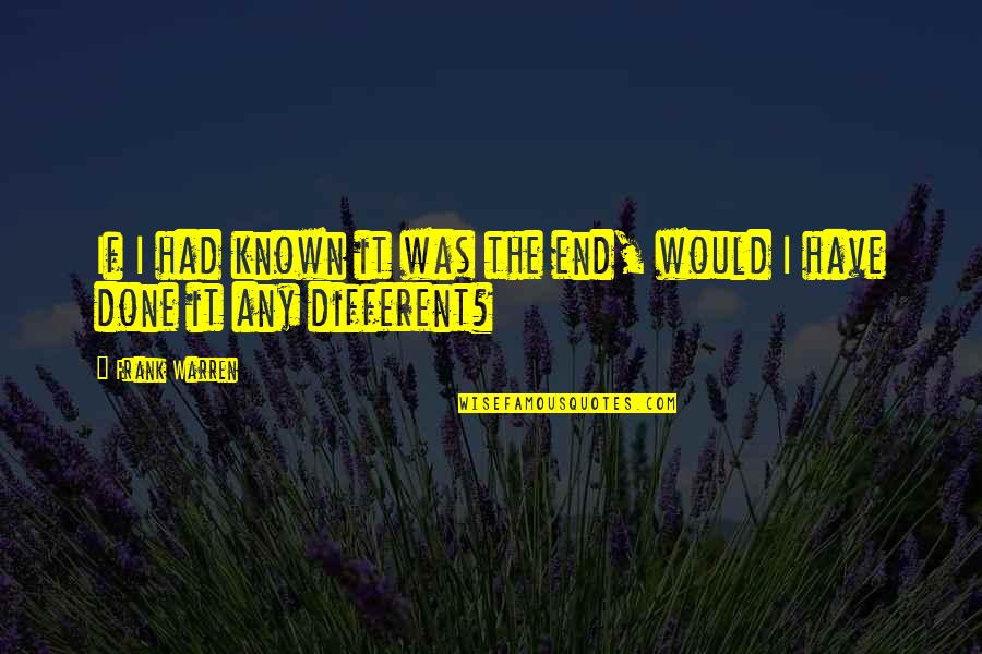 Demandas Sinonimo Quotes By Frank Warren: If I had known it was the end,