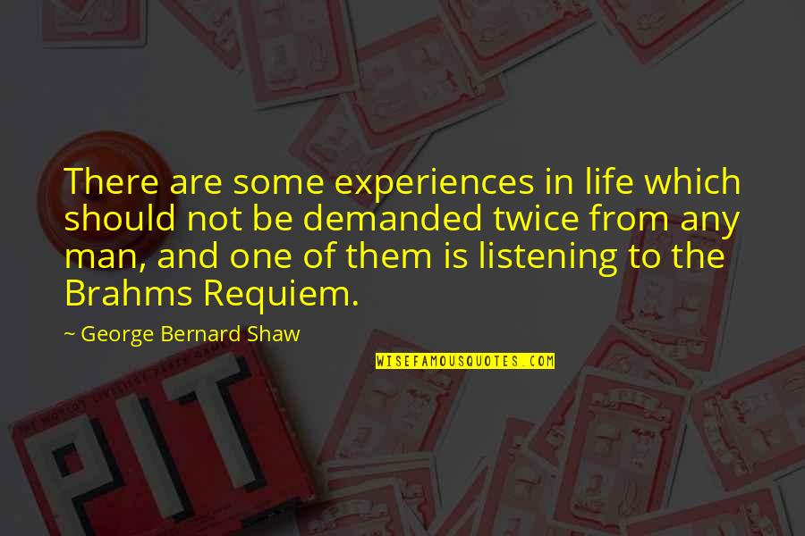 Demanded Life Quotes By George Bernard Shaw: There are some experiences in life which should