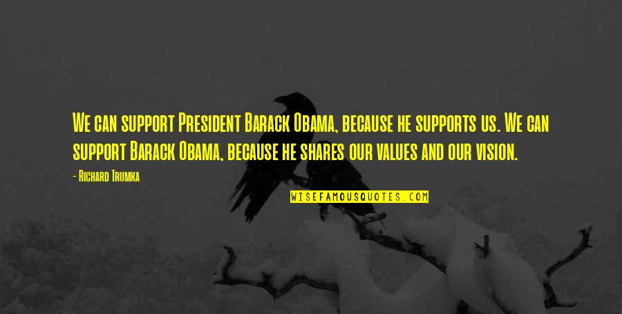 Demanded Life Quotes By Richard Trumka: We can support President Barack Obama, because he
