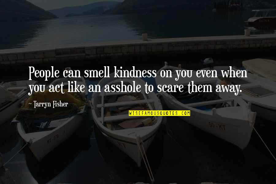 Demanded Life Quotes By Tarryn Fisher: People can smell kindness on you even when