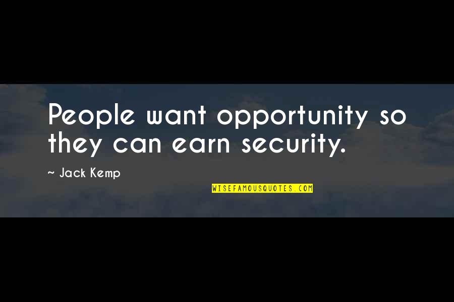 Demanded Syn Quotes By Jack Kemp: People want opportunity so they can earn security.