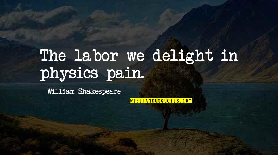 Demanders Of Health Quotes By William Shakespeare: The labor we delight in physics pain.