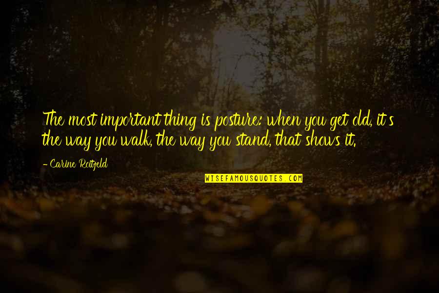 Demandes Des Quotes By Carine Roitfeld: The most important thing is posture: when you Demandes Des Quotes By Carine Roitfeld: The most important thing is posture: when you