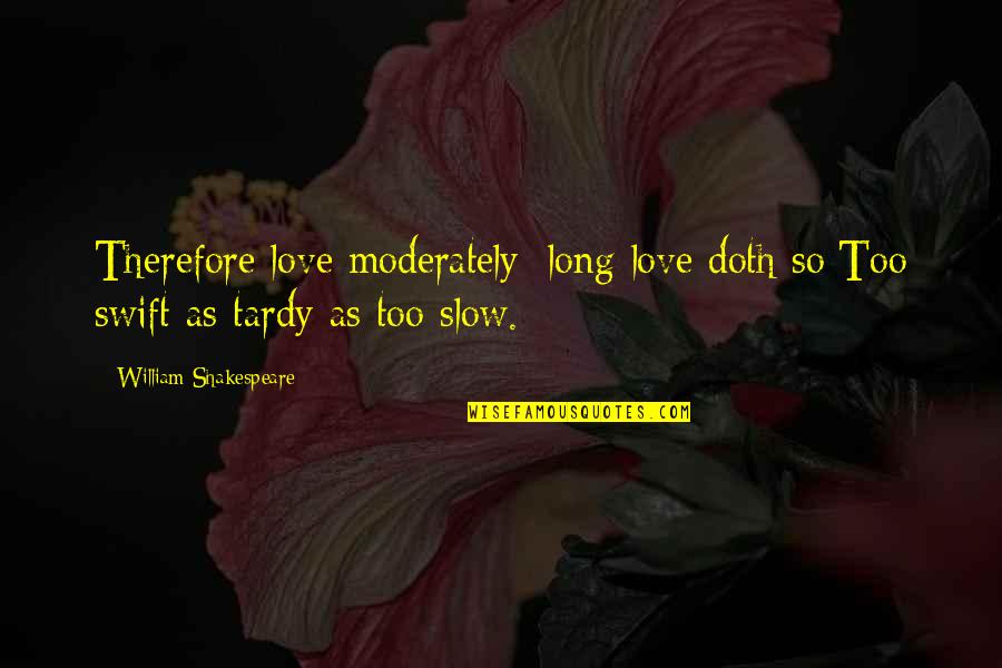 Demanding Apology Quotes By William Shakespeare: Therefore love moderately: long love doth so;Too swift