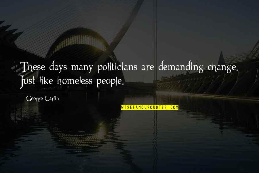 Demanding Change Quotes By George Carlin: These days many politicians are demanding change. Just