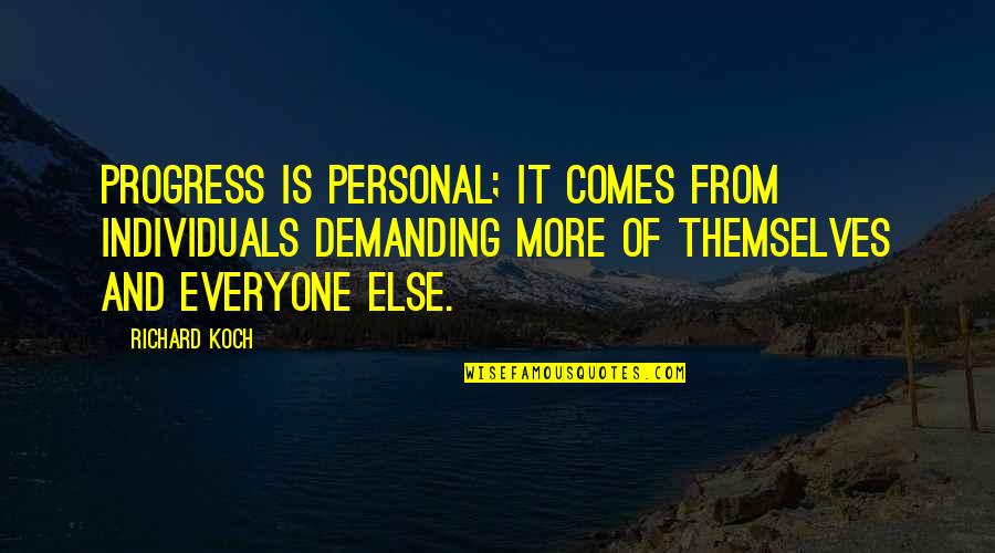 Demanding More Quotes By Richard Koch: Progress is personal; it comes from individuals demanding