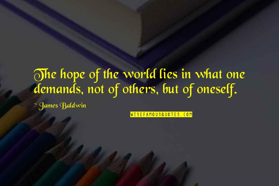 Demanding Of Quotes By James Baldwin: The hope of the world lies in what