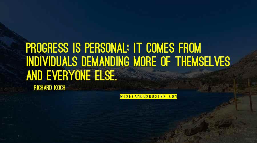 Demanding Of Quotes By Richard Koch: Progress is personal; it comes from individuals demanding Demanding Of Quotes By Richard Koch: Progress is personal; it comes from individuals demanding