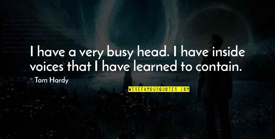 Demanding Perfection Quotes By Tom Hardy: I have a very busy head. I have
