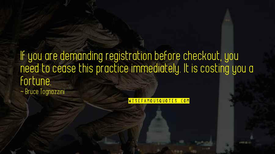 Demanding Quotes By Bruce Tognazzini: If you are demanding registration before checkout, you