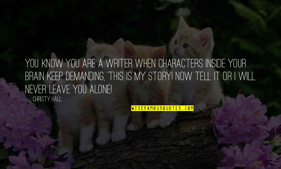 Demanding Quotes By Christy Hall: You know you are a writer when characters